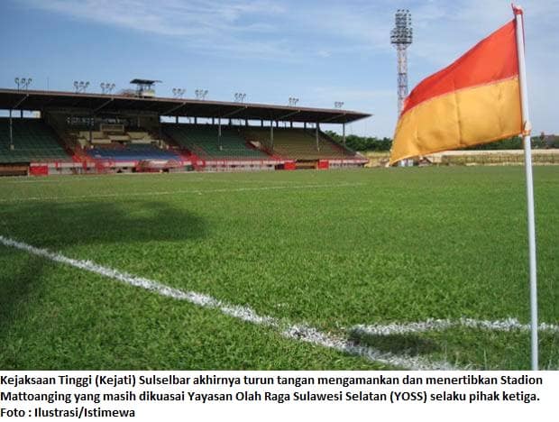 Kejaksaan Tinggi (Kejati) Sulselbar akhirnya turun tangan mengamankan dan menertibkan Stadion Mattoanging yang masih dikuasai Yayasan Olah Raga Sulawesi Selatan (YOSS) selaku pihak ketiga. Foto : Ilustrasi/Istimewa